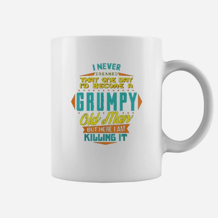 Never Dreamed That I Would Become A Grumpy Coffee Mug
