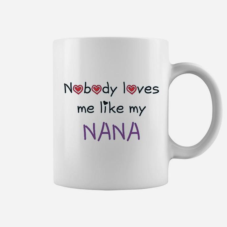 Nobody Loves Me Like My Nana Grandmother Grandma Funny Coffee Mug