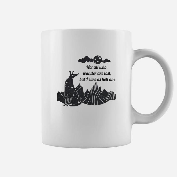 Not All Who Wander Are Lost But I Sure As Hell Am Coffee Mug