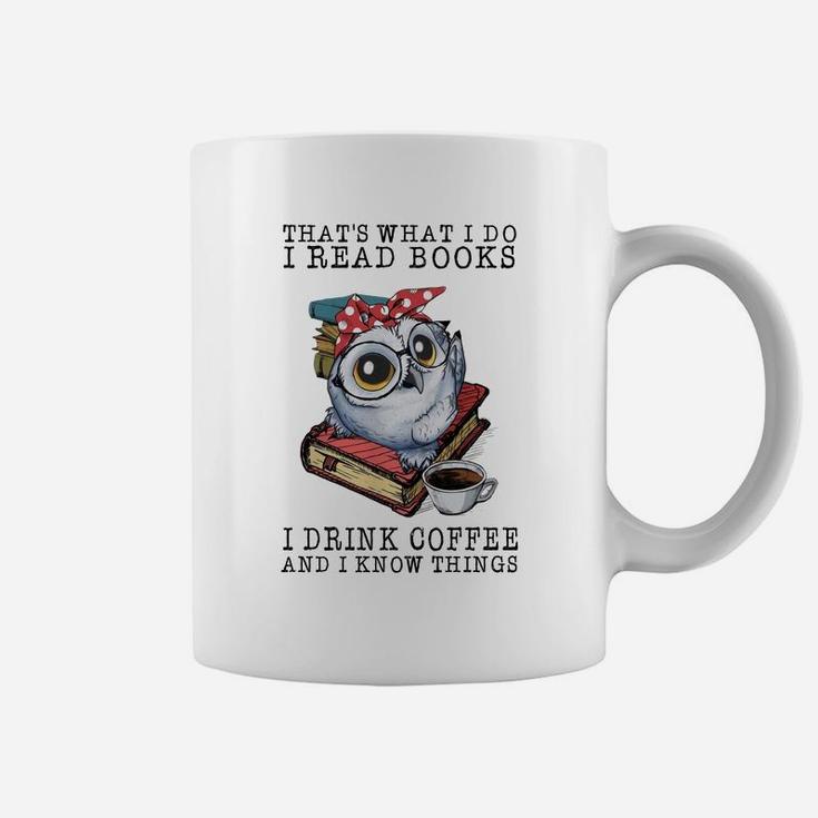 Owl That What I Do I Read Books I Drink Coffee And I Know Things Shirt Coffee Mug