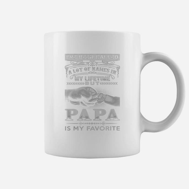 Papa Favorite - Ive Been Called A Lot Of Names In My Coffee Mug