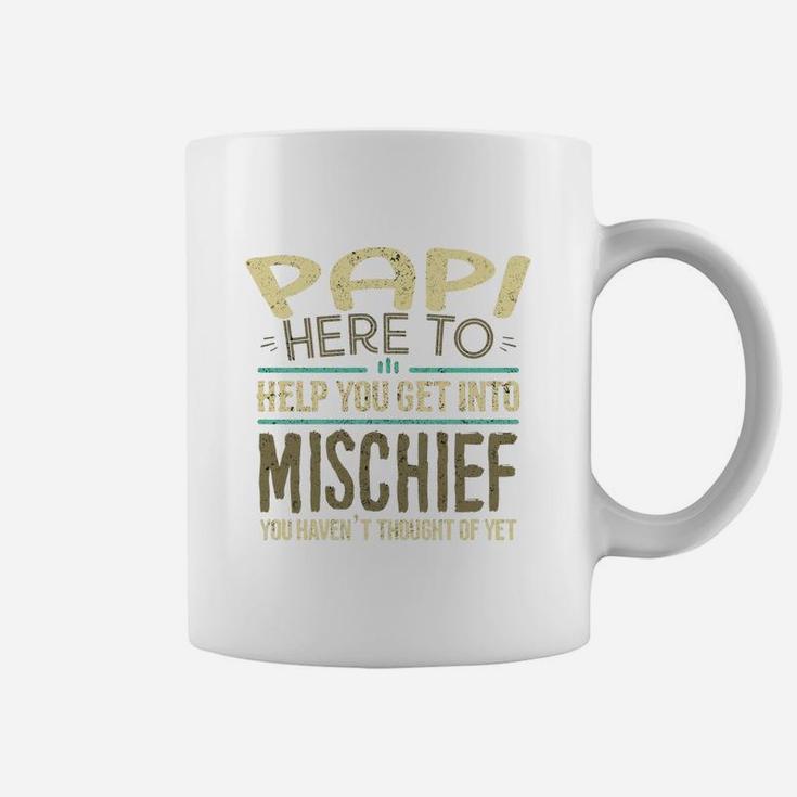 Papi Here To Help You Get Into Mischief You Have Not Thought Of Yet Funny Man Saying Coffee Mug