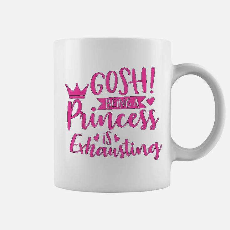 Princess Quote Gosh Being A Princess Is Exhausting Coffee Mug