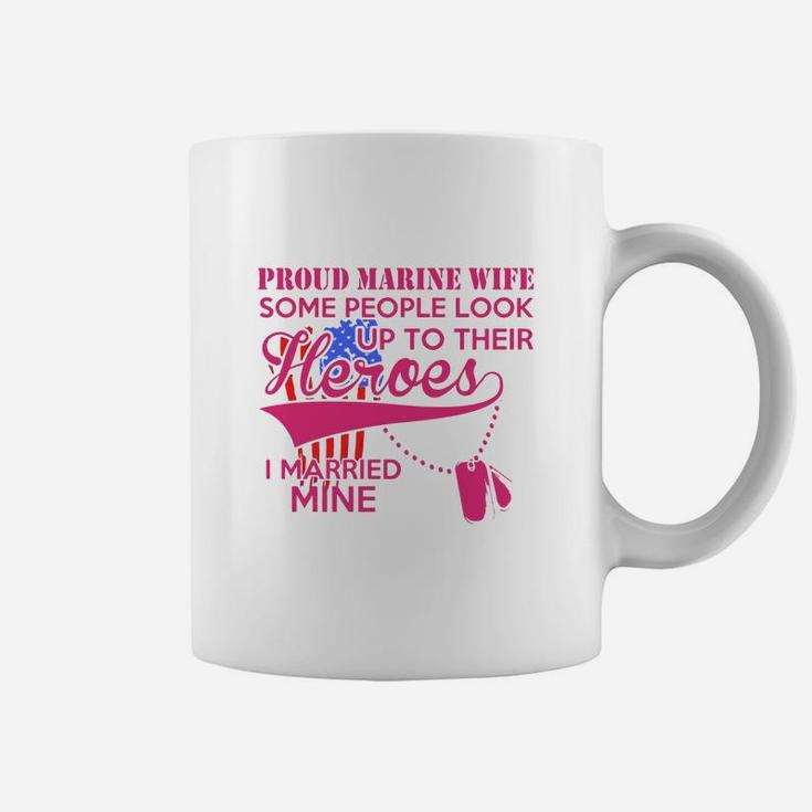 Proud Marine Wife Some People Look Up To Their Heroes Coffee Mug