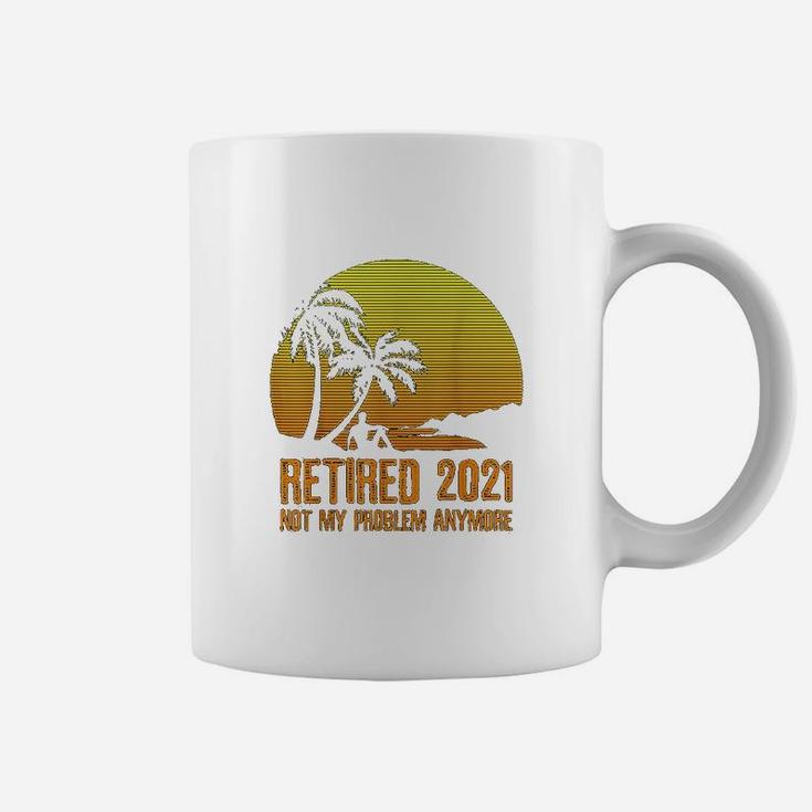 Retired 2021 Not My Problem Anymore Vintage Retirement Gift Coffee Mug