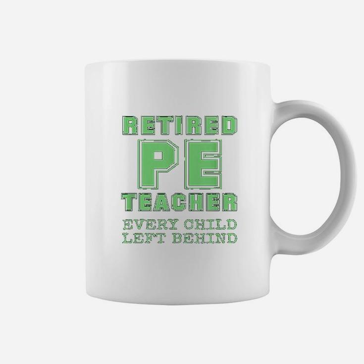 Retired Pe Teacher Every Child Left Behind Retirement Coffee Mug