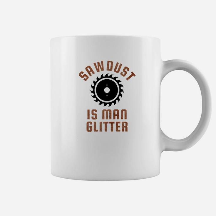 Sawdust Is Man Glitter Funny Daddy Fathers Day Coffee Mug