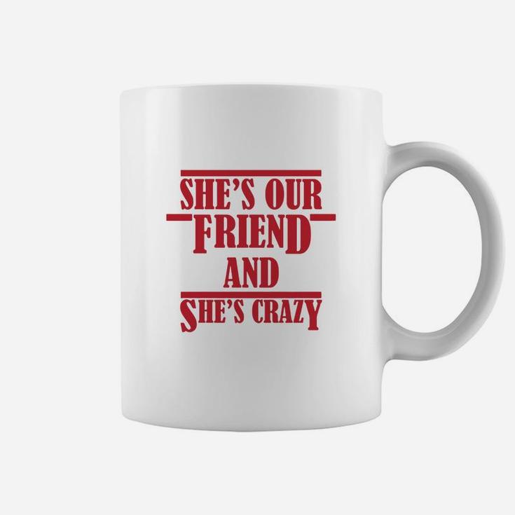 Shes Our Crazy Friend Funny, best friend christmas gifts, birthday gifts for friend, friend christmas gifts Coffee Mug