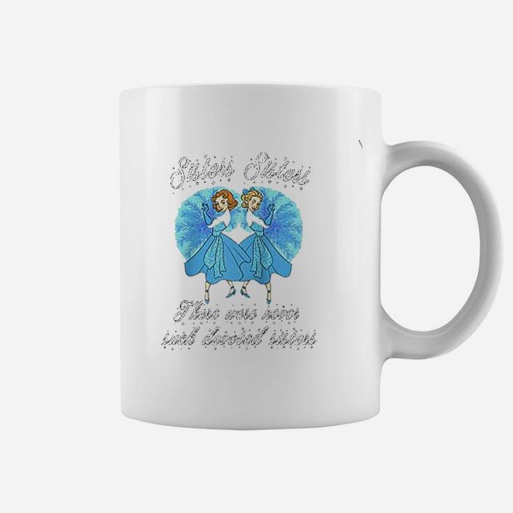 Sisters Sisters There Were Never Such Devoted Sisters Coffee Mug