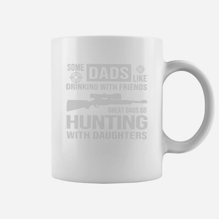 Some Dads Like Drinking With Friends Great Dads Go Hunting With Daughters Shirt Coffee Mug