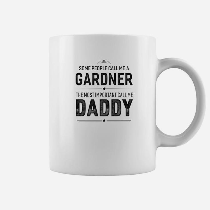 Some People Call Me A Gardner Daddy Gifts Coffee Mug