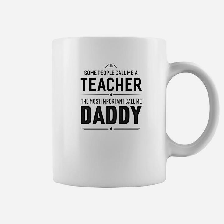 Some People Call Me A Teacher Daddy Gifts Coffee Mug