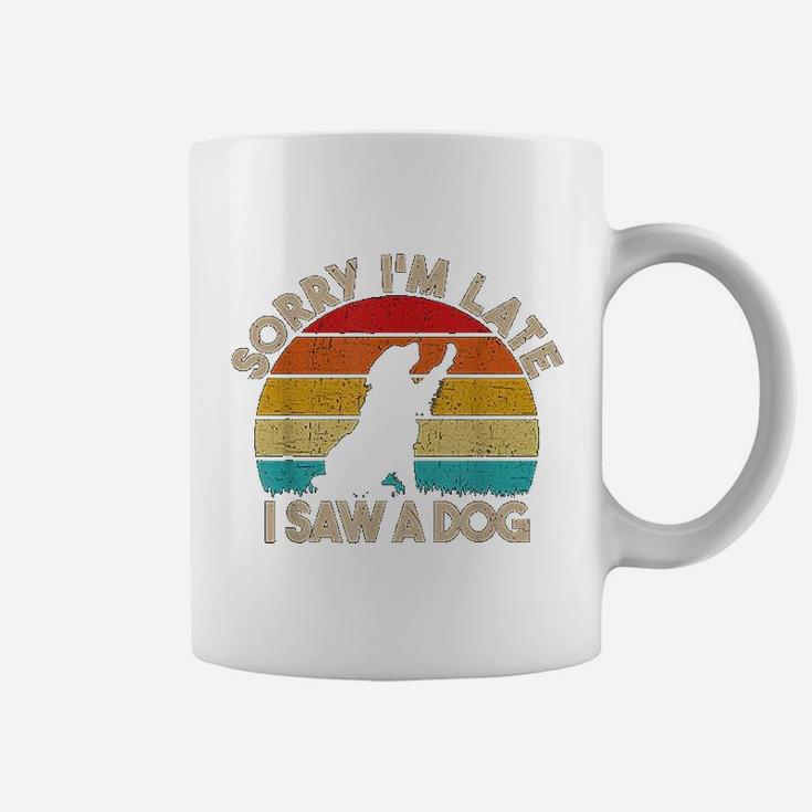 Sorry I Am Late I Saw A Dog Funny Cute Dog Lover Gifts Coffee Mug