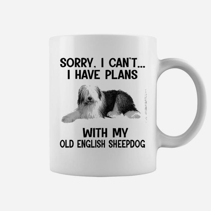 Sorry I Cant I Have Plans With My Old English Sheepdog Coffee Mug