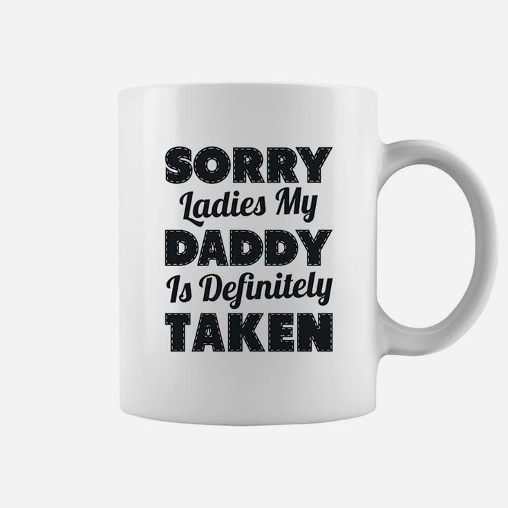 Sorry Ladies My Daddy Is Definitely Taken Coffee Mug