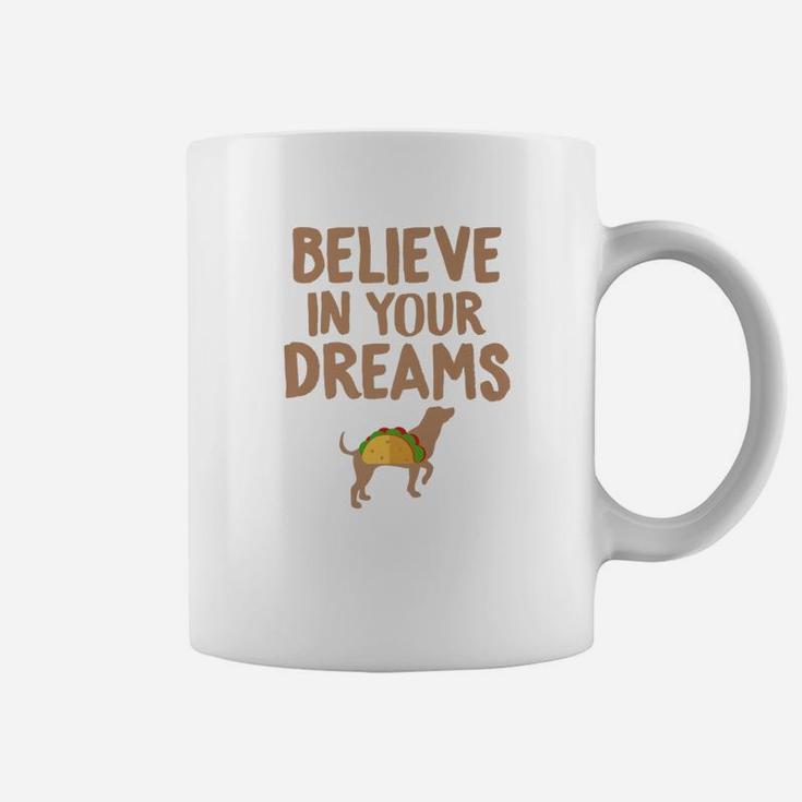 Taco s Believe In Your Dreams Funny Dog Taco Food s Coffee Mug