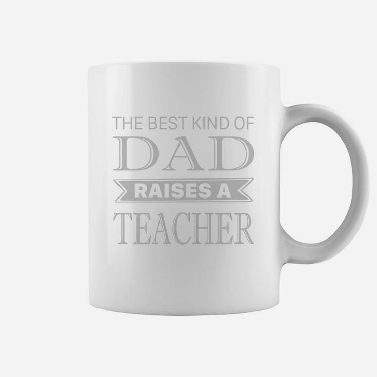 The Best Kind Of Dad Raises A Teacher Fathers Day T Shirt Coffee Mug