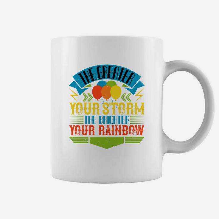 The Greater Your Storm The Brighter Your Rainbow Coffee Mug