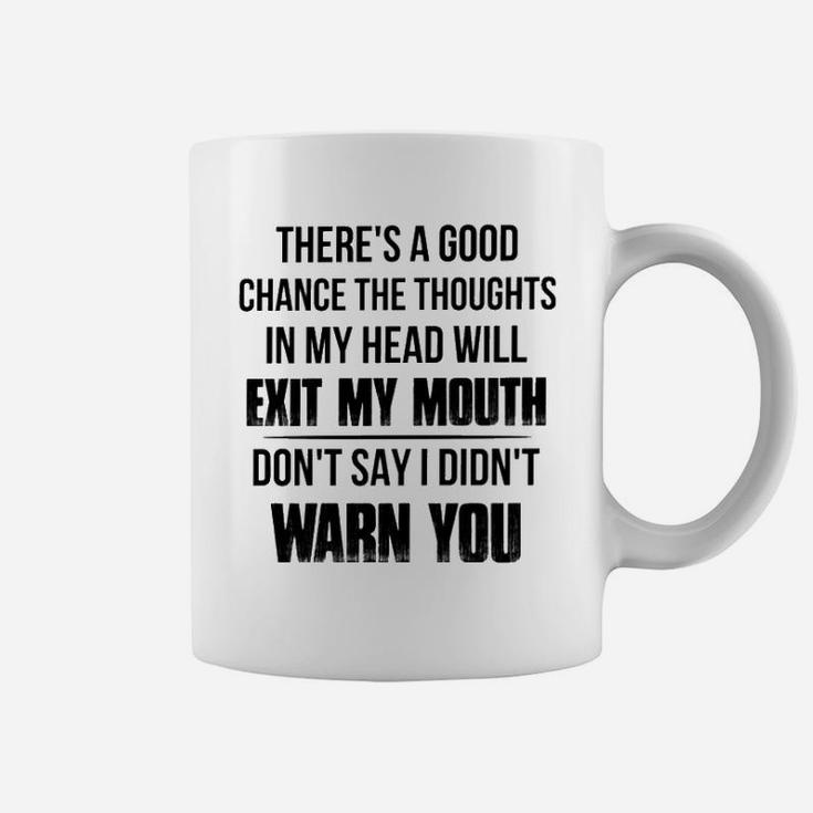 The Thoughts In My Head Will Exit My Mouth Coffee Mug