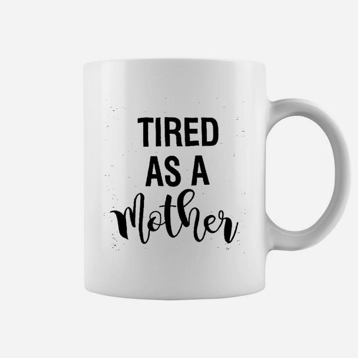Tired As A Mother Mom Life Coffee Mug