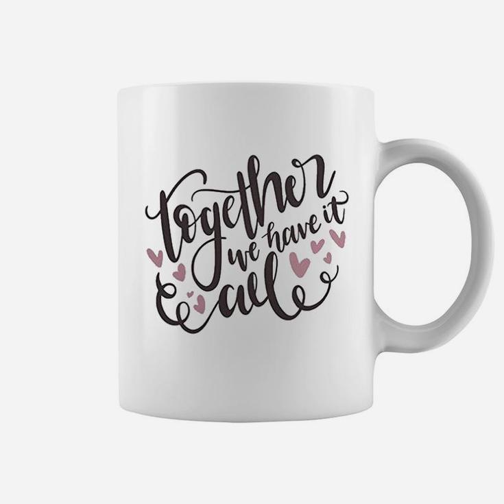 Together We Have It All Engagement Valentine Day Coffee Mug