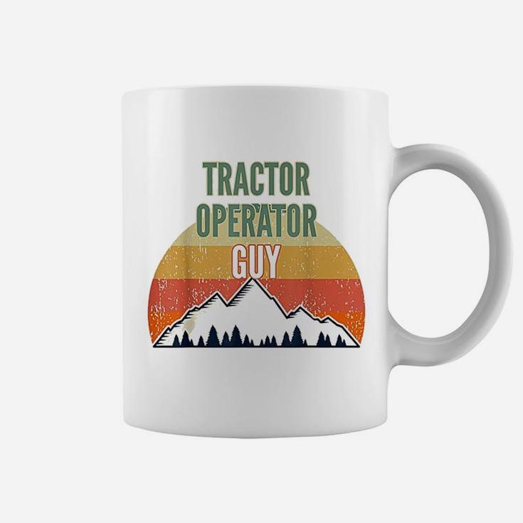 Tractor Operator Gift For Men Tractor Operator Guy Coffee Mug