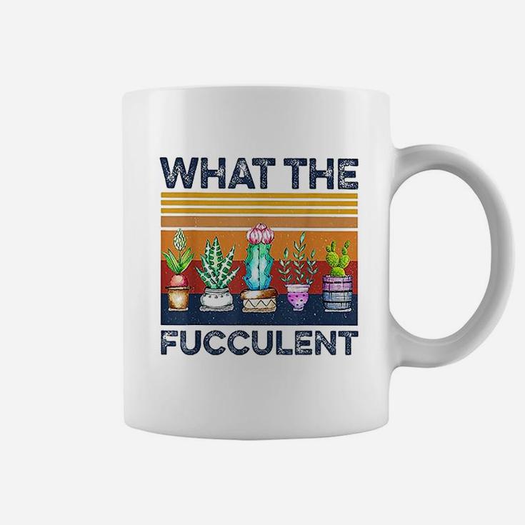 What The Fucculent Cactus Succulents Plants Gardening Coffee Mug
