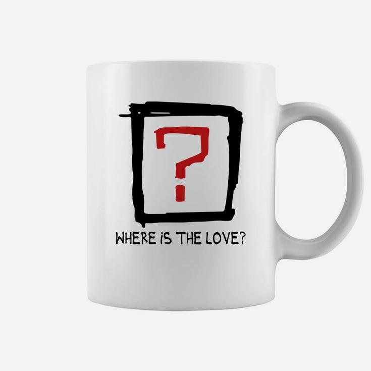 Where Is The Love Tshirts Coffee Mug