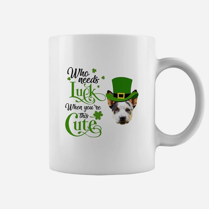 Who Needs Luck When You Are This Cute Funny Australian Cattle Dog St Patricks Day Dog Lovers Gift Coffee Mug