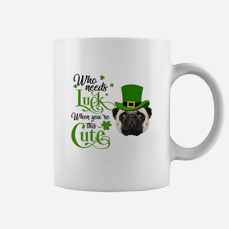 Who Needs Luck When You Are This Cute Funny Pug St Patricks Day Dog Lovers Gift Coffee Mug