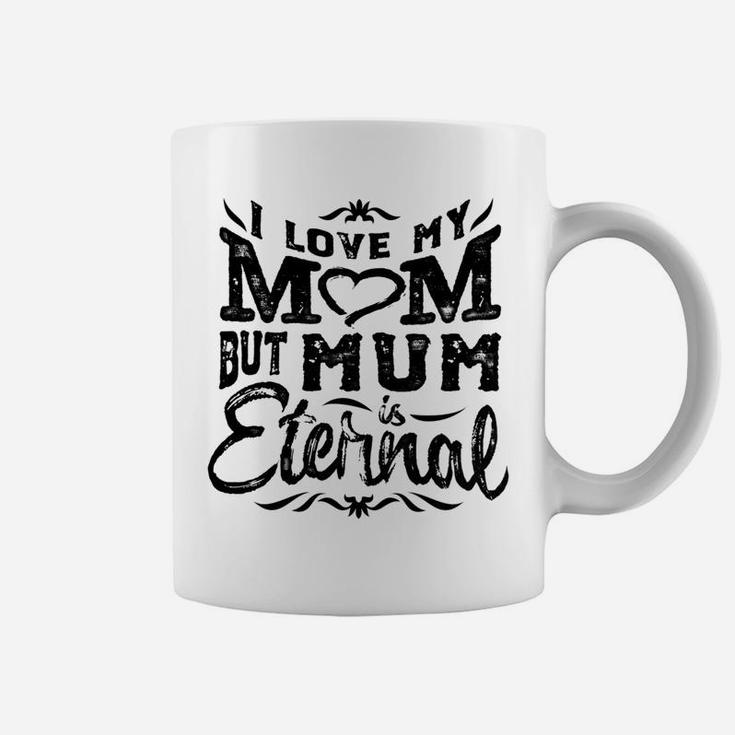 Womens I Love My Mom But Mum Is Eternal Grandma Gift Coffee Mug