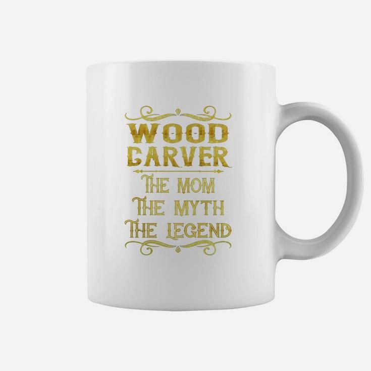 Wood Carver The Mom The Myth The Legend Job Shirts Coffee Mug