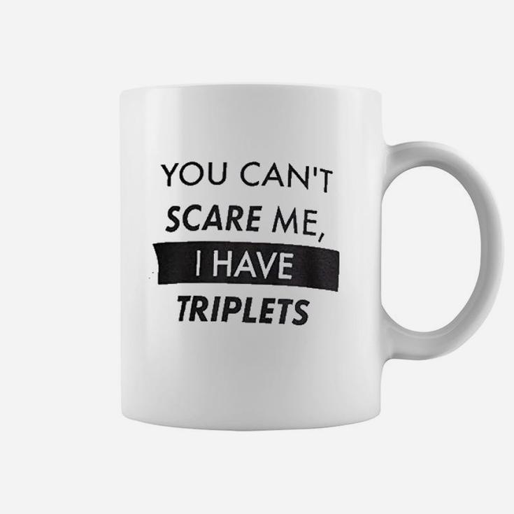 You Cant Scare Me I Have Triplets Funny Dad Coffee Mug