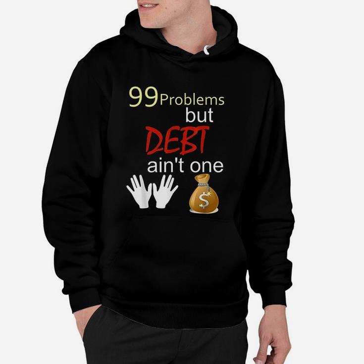 99 Problems But Debt Aint One Debt Free Financial Freedom Hoodie