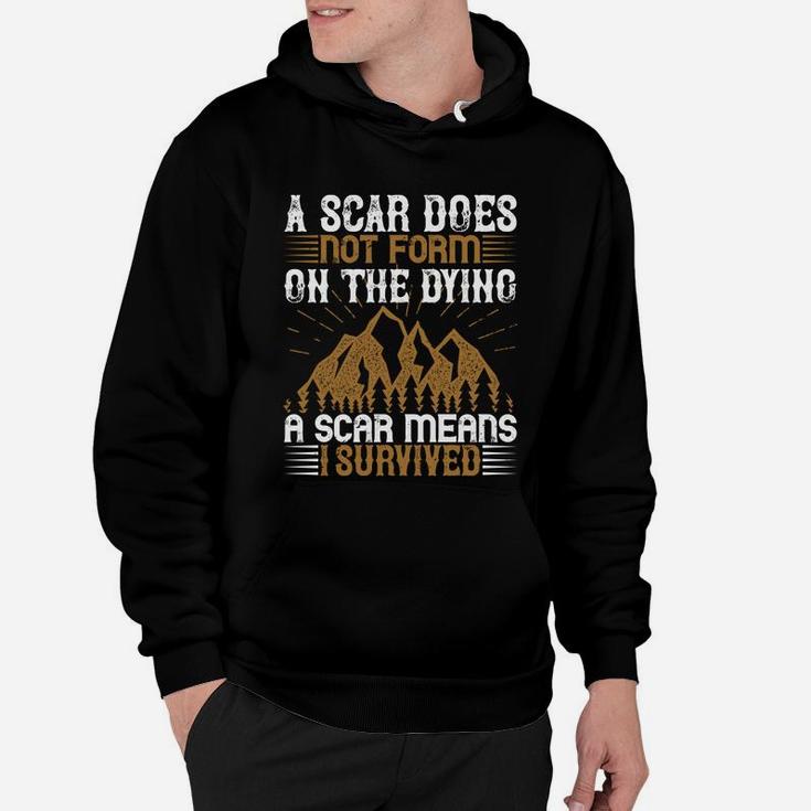 A Scar Does Not Form On The Dying A Scar Means I Survived Hoodie