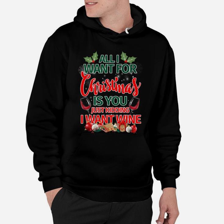 All I Want For Christmas Is You Kidding I Want Wine Tee Hoodie