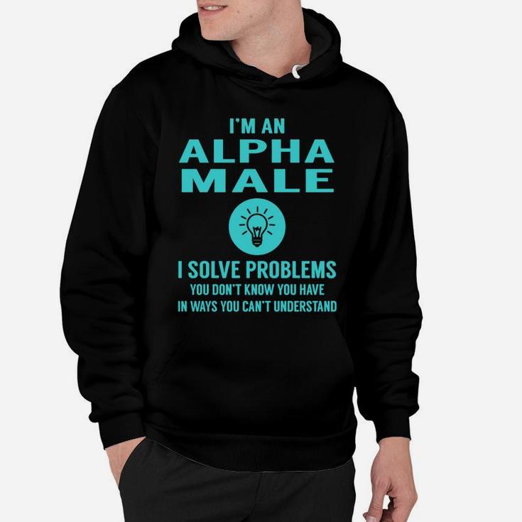 Alpha Male I Solve Problem Job Title Shirts Hoodie
