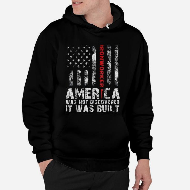 America Was Not Discovered It Was Built Ironworker Hoodie