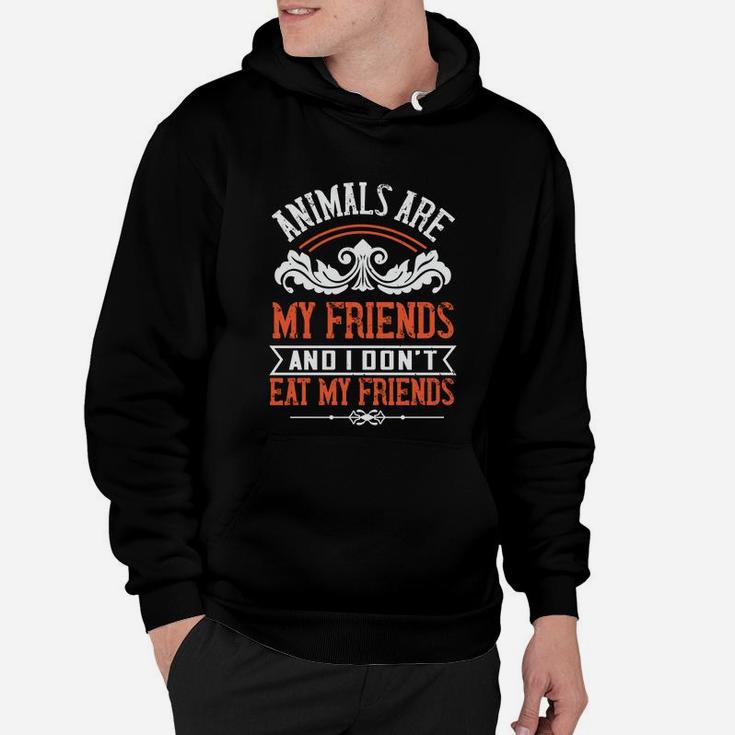 Animals Are My Friends And I Don't Eat My Friends Hoodie