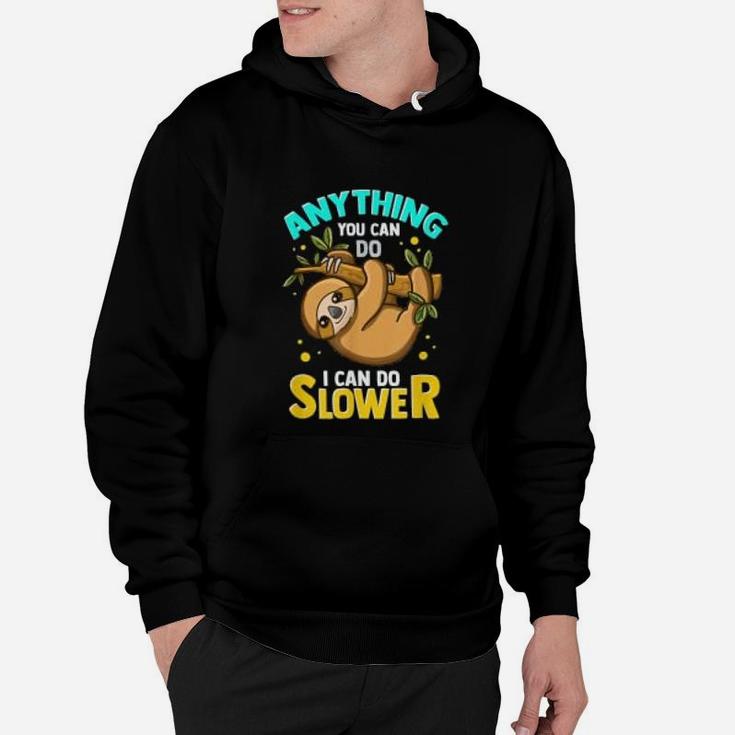 Anything You Can Do I Can Do Slower Lazy Sloth Graphic Hoodie