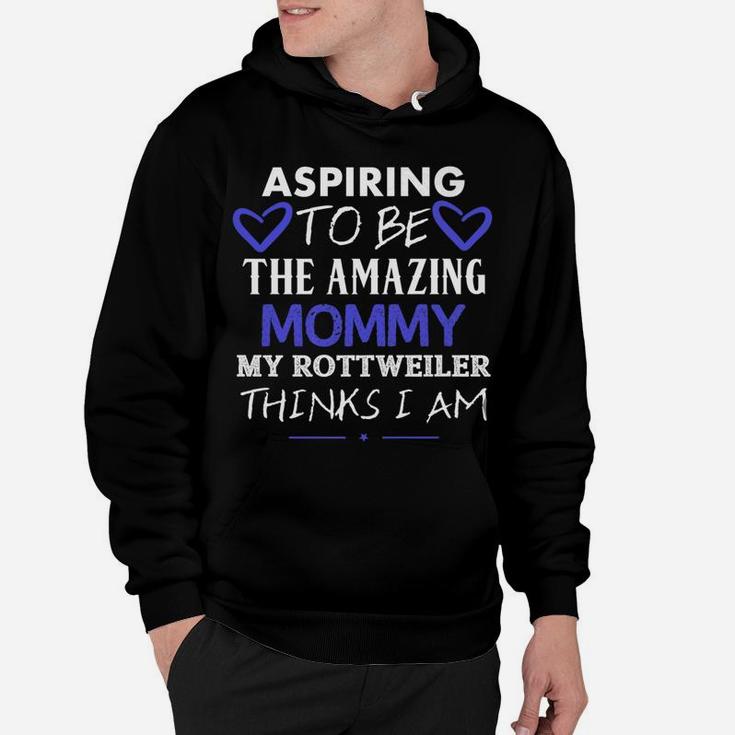 Aspiring To Be The Amazing Mommy Cute Rottweiler Hoodie