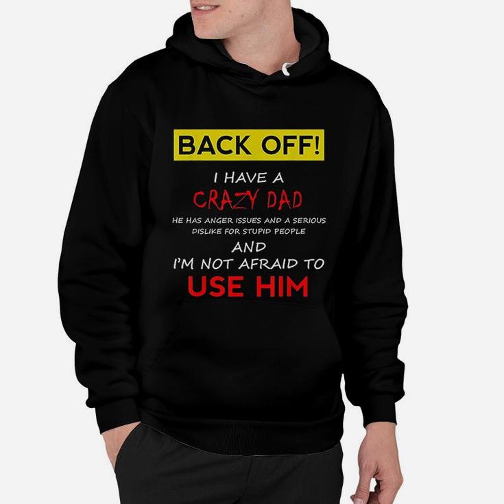 Back Off I Have A Crazy Dad Son Daughter Kids Gift Hoodie