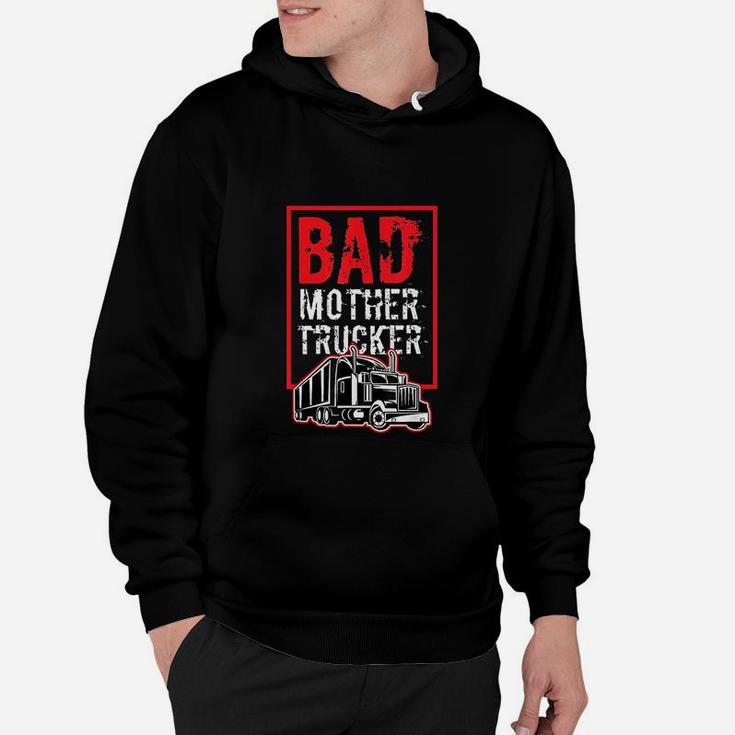 Bad Mother Trucker Funny Trucking Gift Truck Driver Hoodie