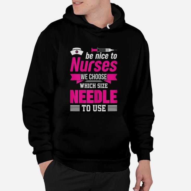 Be Nice To Nurses Choose Needle Size Nurse Hoodie