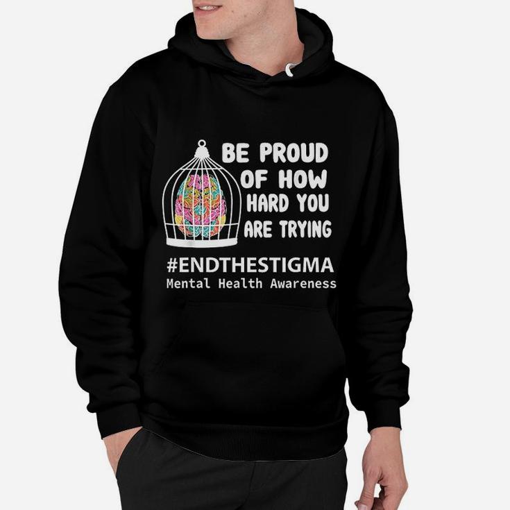 Be Proud Of How Hard You Are Trying Mental Health Awareness Hoodie