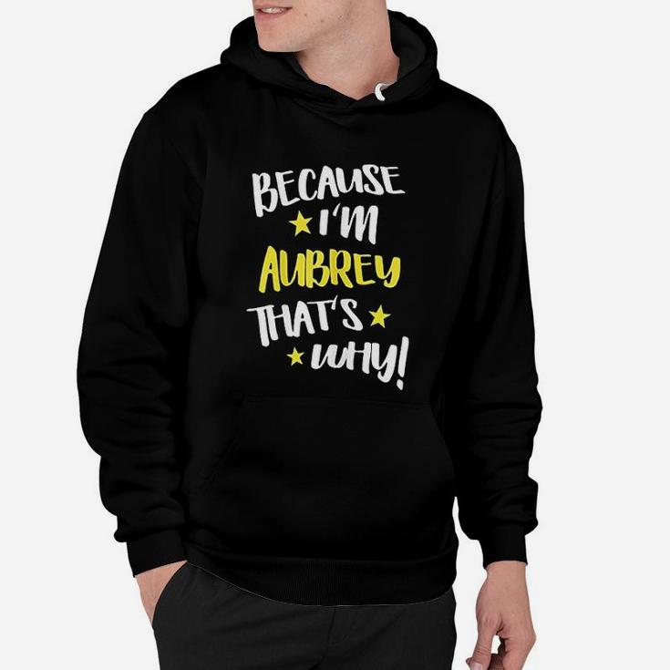 Because I Am Aubrey Thats Why Funny Name Gift Hoodie