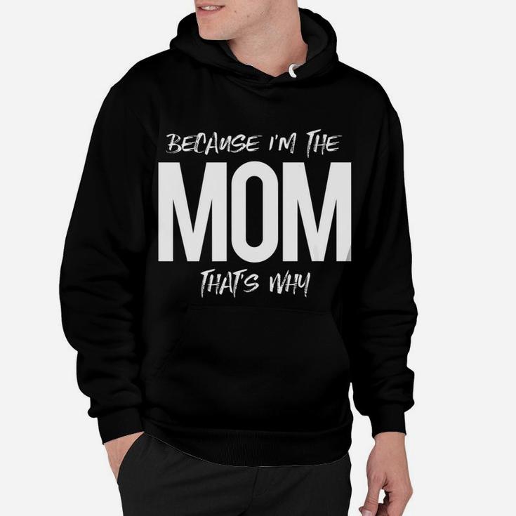 Because Im The Mom Thats Why Mommy Mother Family Hoodie