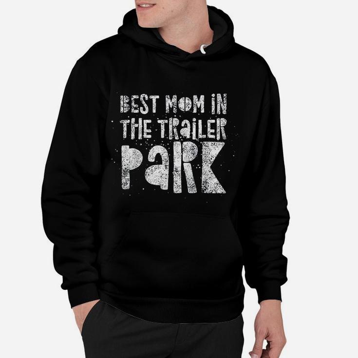Best Mom In The Trailer Park Funny Mother Quote Humor Hoodie