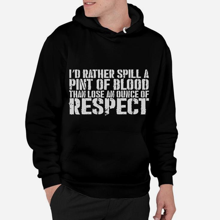 Better To Spill A Pint Of Blood Than Lose An Ounce Of Respect Black Hoodie