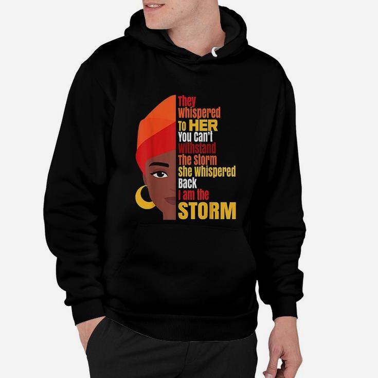 Black History Month I Am The Storm Melanin Popping Gift Hoodie